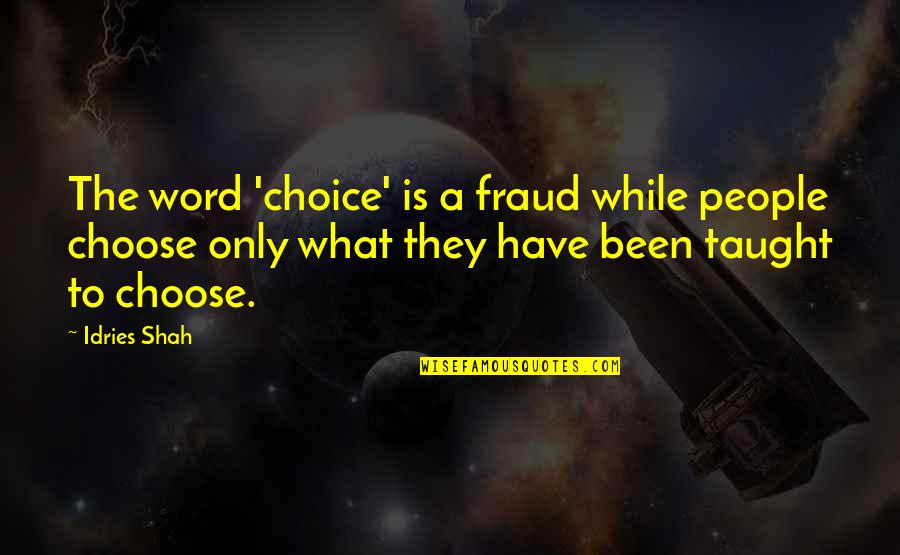 Psychology And Learning Quotes By Idries Shah: The word 'choice' is a fraud while people