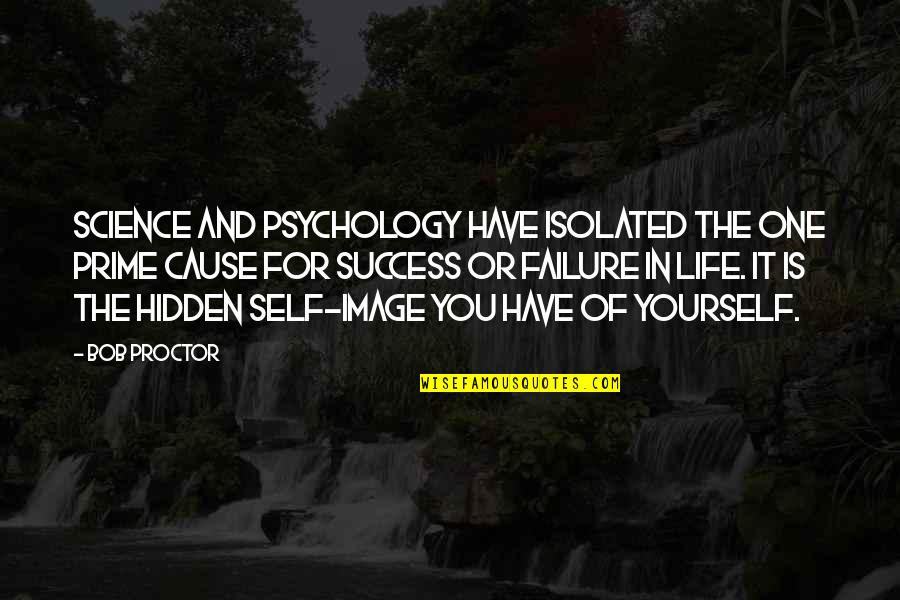 Psychology And Life Quotes By Bob Proctor: Science and psychology have isolated the one prime