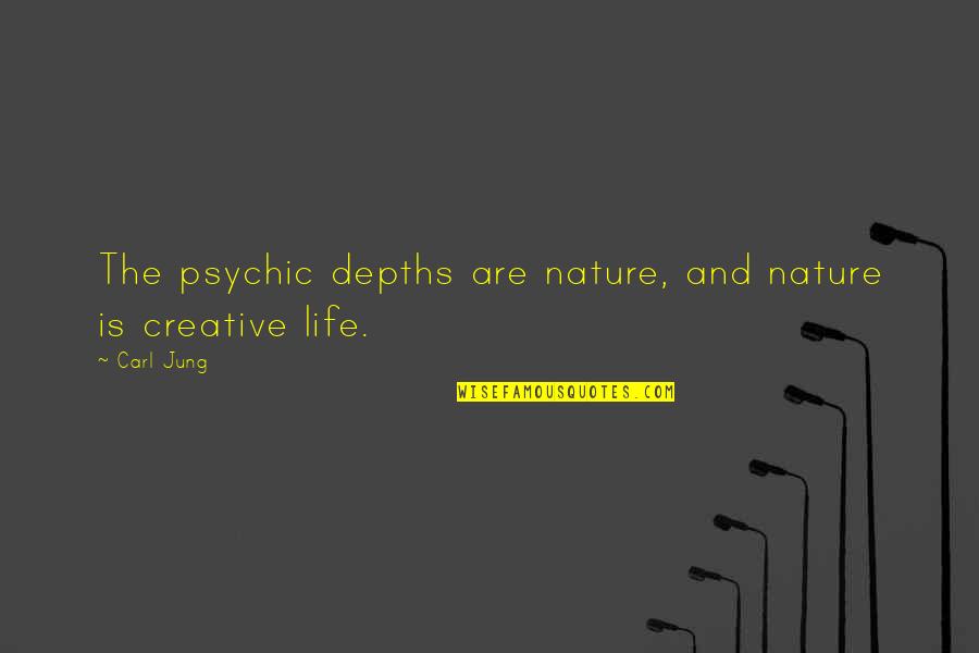Psychology And Life Quotes By Carl Jung: The psychic depths are nature, and nature is