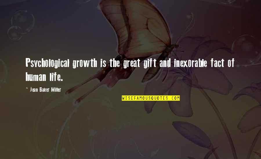 Psychology And Life Quotes By Jean Baker Miller: Psychological growth is the great gift and inexorable