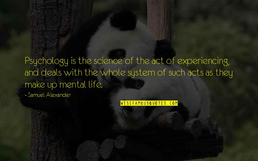 Psychology And Life Quotes By Samuel Alexander: Psychology is the science of the act of