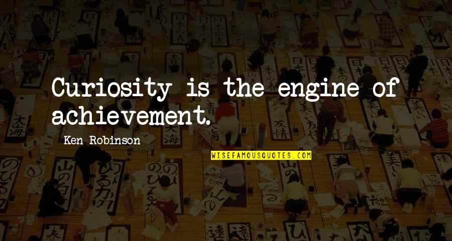 Psychology And Motivation Quotes By Ken Robinson: Curiosity is the engine of achievement.