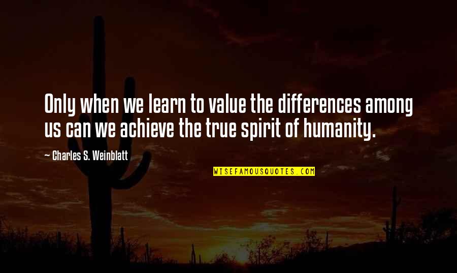 Psychology And Politics Quotes By Charles S. Weinblatt: Only when we learn to value the differences Psychology And Politics Quotes By Charles S. Weinblatt: Only when we learn to value the differences