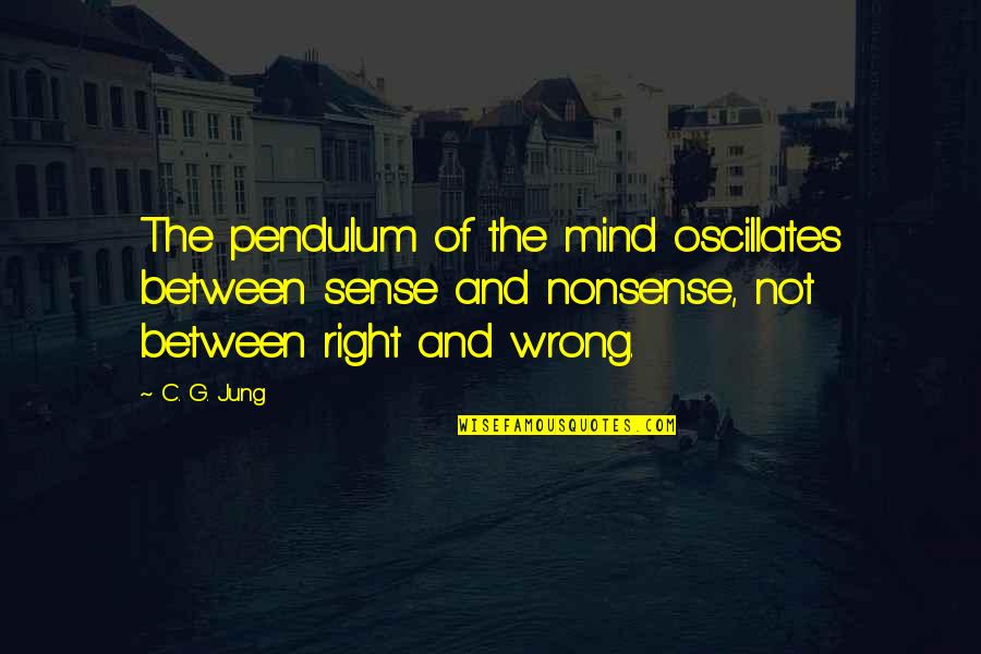 Psychology And Quotes By C. G. Jung: The pendulum of the mind oscillates between sense