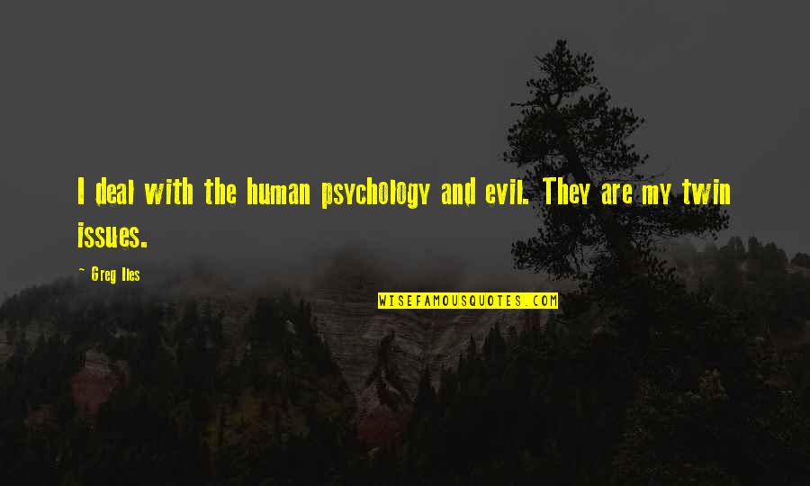 Psychology And Quotes By Greg Iles: I deal with the human psychology and evil.