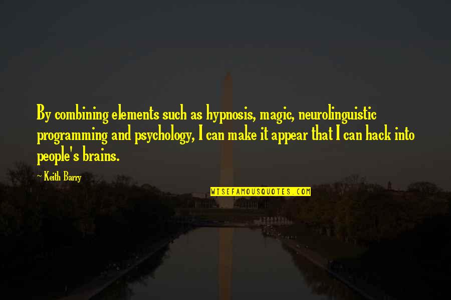 Psychology And Quotes By Keith Barry: By combining elements such as hypnosis, magic, neurolinguistic