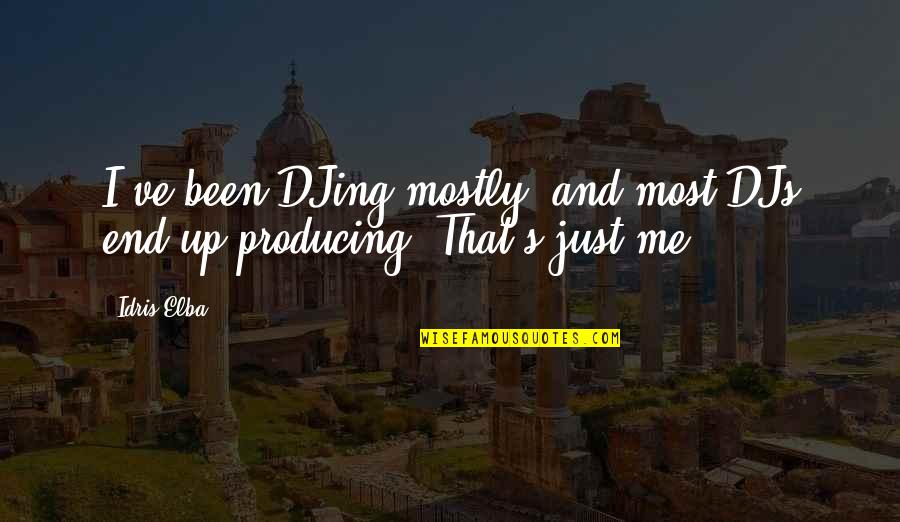 Psychology Brain Quotes By Idris Elba: I've been DJing mostly, and most DJs end