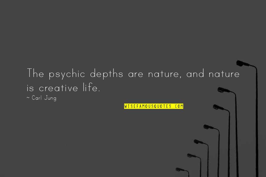 Psychology By Carl Jung Quotes By Carl Jung: The psychic depths are nature, and nature is