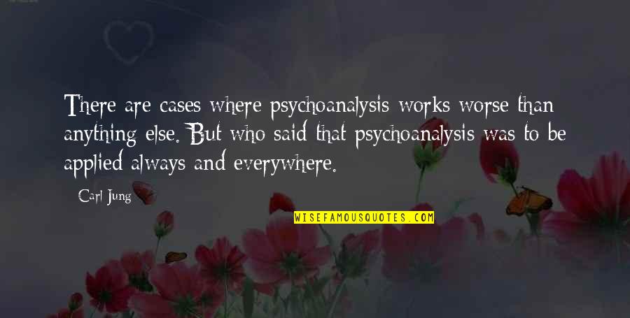 Psychology By Carl Jung Quotes By Carl Jung: There are cases where psychoanalysis works worse than