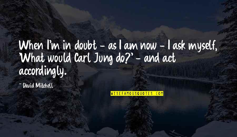 Psychology By Carl Jung Quotes By David Mitchell: When I'm in doubt - as I am