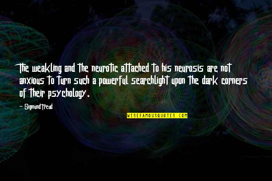 Psychology By Freud Quotes By Sigmund Freud: The weakling and the neurotic attached to his