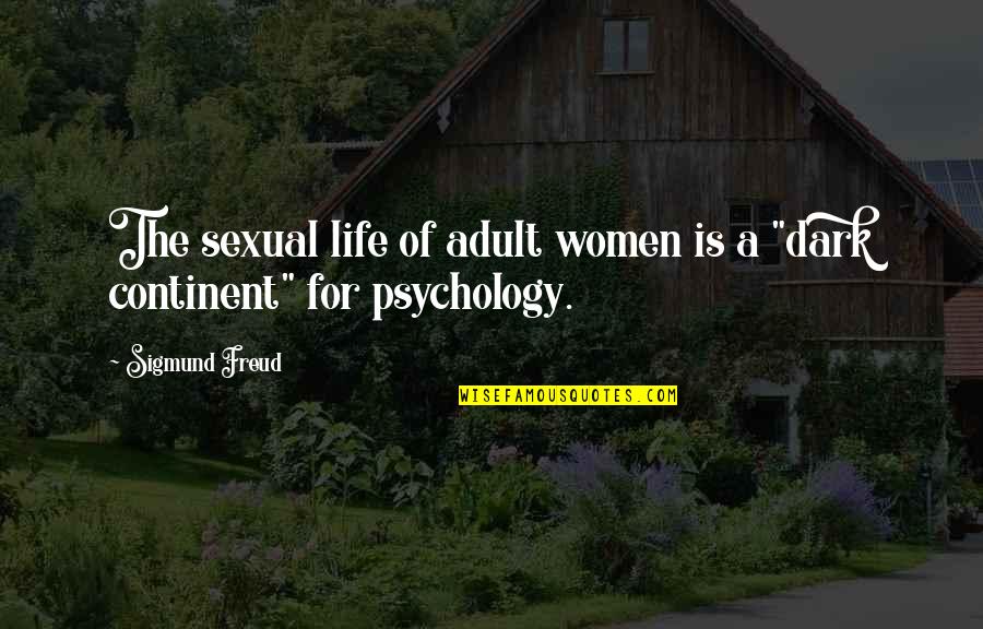 Psychology By Freud Quotes By Sigmund Freud: The sexual life of adult women is a