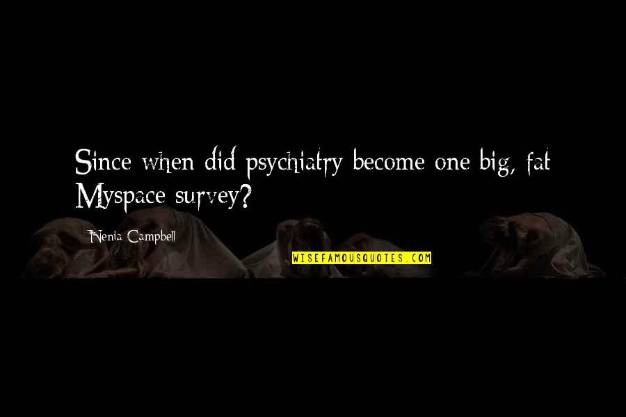 Psychology Humor Quotes By Nenia Campbell: Since when did psychiatry become one big, fat