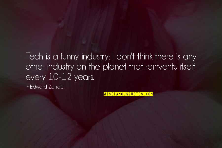 Psychology In Frankenstein Quotes By Edward Zander: Tech is a funny industry; I don't think Psychology In Frankenstein Quotes By Edward Zander: Tech is a funny industry; I don't think