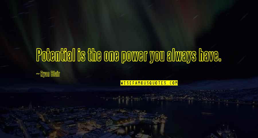 Psychology In Frankenstein Quotes By Ryan Blair: Potential is the one power you always have. Psychology In Frankenstein Quotes By Ryan Blair: Potential is the one power you always have.