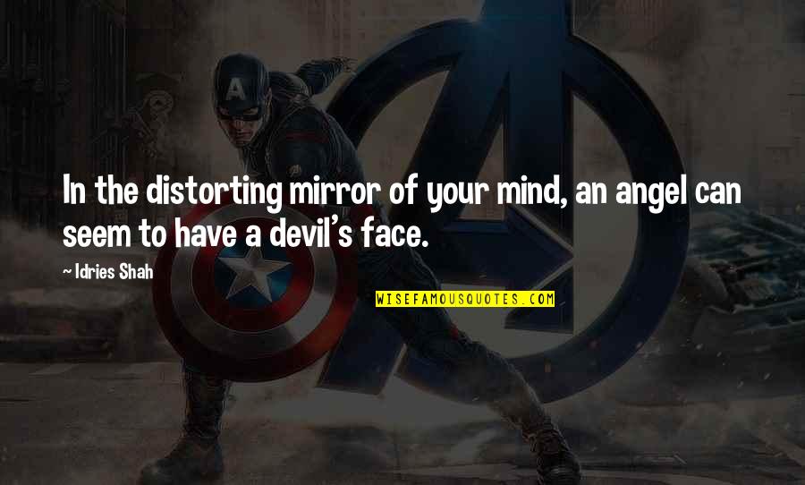Psychology Mind Quotes By Idries Shah: In the distorting mirror of your mind, an