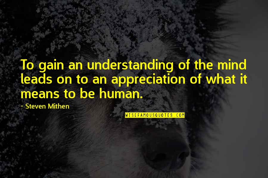 Psychology Mind Quotes By Steven Mithen: To gain an understanding of the mind leads