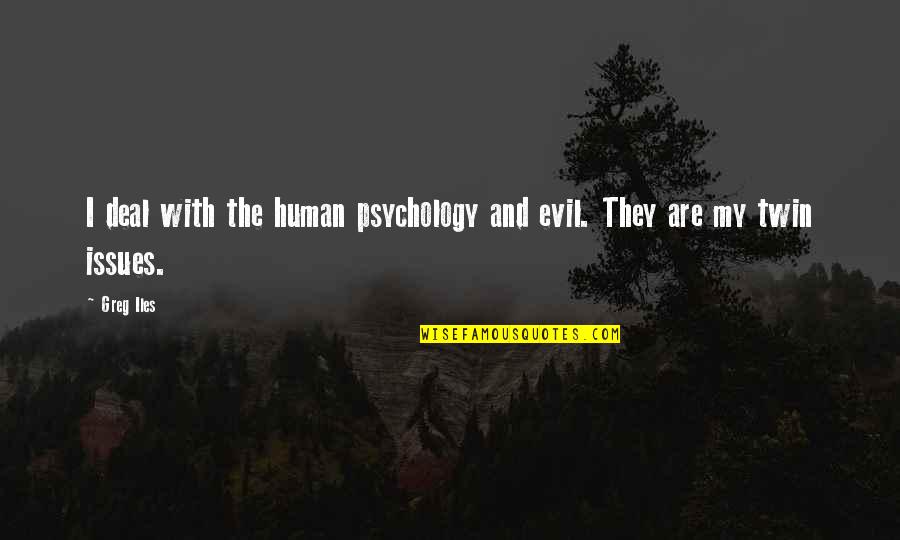 Psychology Of Evil Quotes By Greg Iles: I deal with the human psychology and evil.
