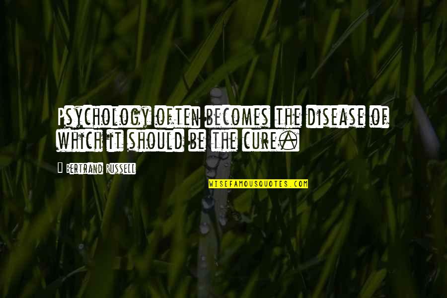 Psychology Quotes By Bertrand Russell: Psychology often becomes the disease of which it