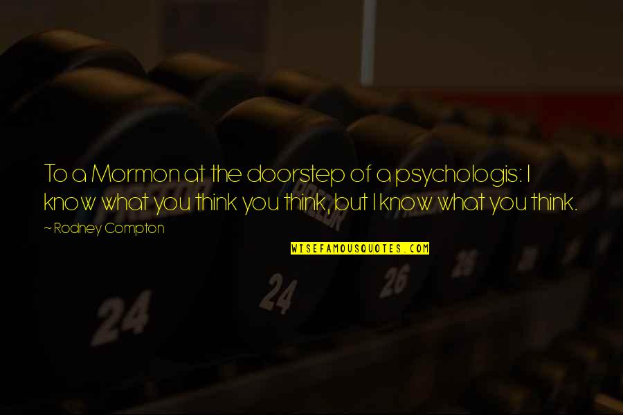 Psychology Quotes Quotes By Rodney Compton: To a Mormon at the doorstep of a Psychology Quotes Quotes By Rodney Compton: To a Mormon at the doorstep of a