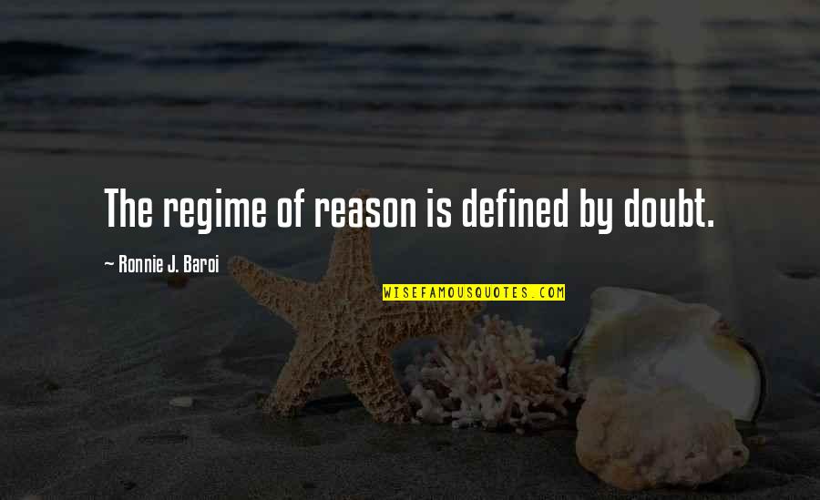 Psychology Quotes Quotes By Ronnie J. Baroi: The regime of reason is defined by doubt. Psychology Quotes Quotes By Ronnie J. Baroi: The regime of reason is defined by doubt.