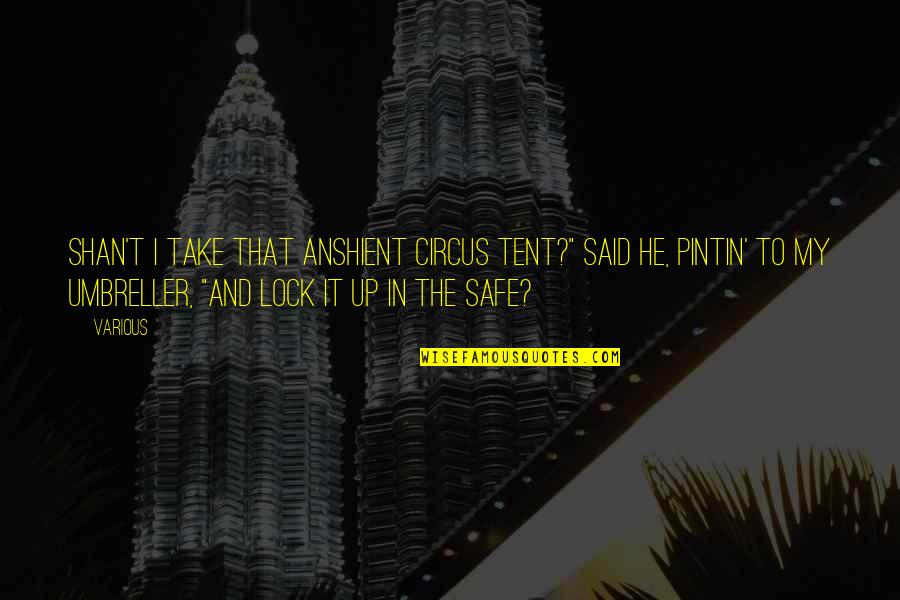 Psychology Says Quotes By Various: Shan't I take that anshient circus tent?" said