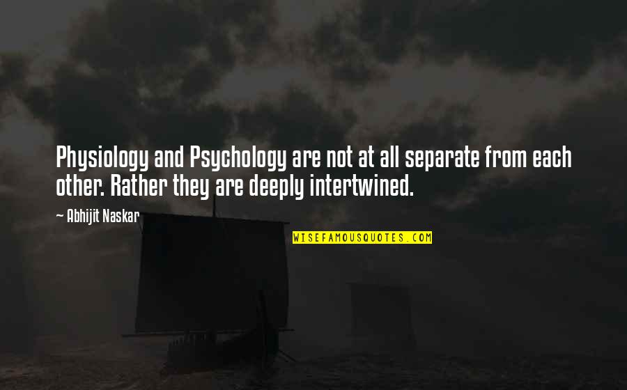 Psychology Science Quotes By Abhijit Naskar: Physiology and Psychology are not at all separate