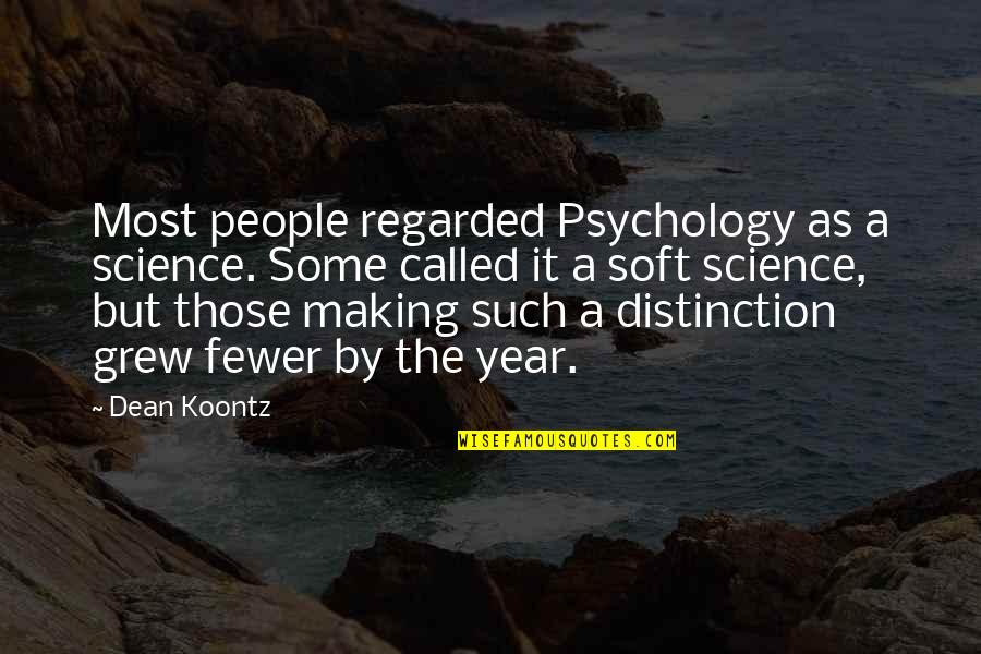Psychology Science Quotes By Dean Koontz: Most people regarded Psychology as a science. Some