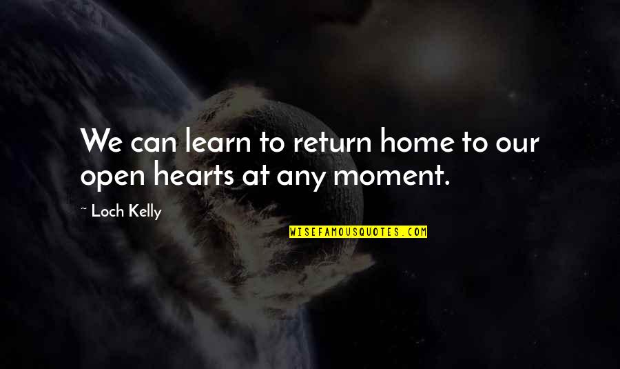 Psychology Science Quotes By Loch Kelly: We can learn to return home to our