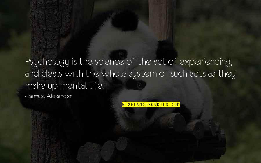 Psychology Science Quotes By Samuel Alexander: Psychology is the science of the act of