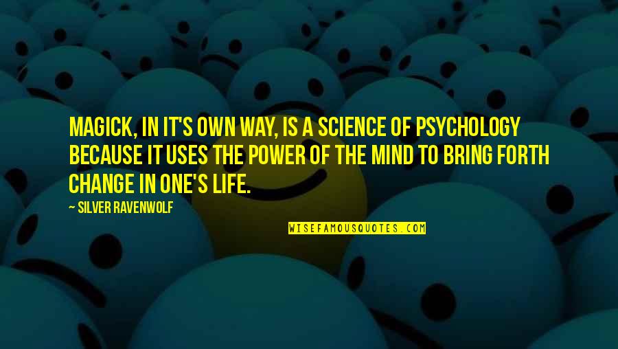 Psychology Science Quotes By Silver RavenWolf: Magick, in it's own way, is a science