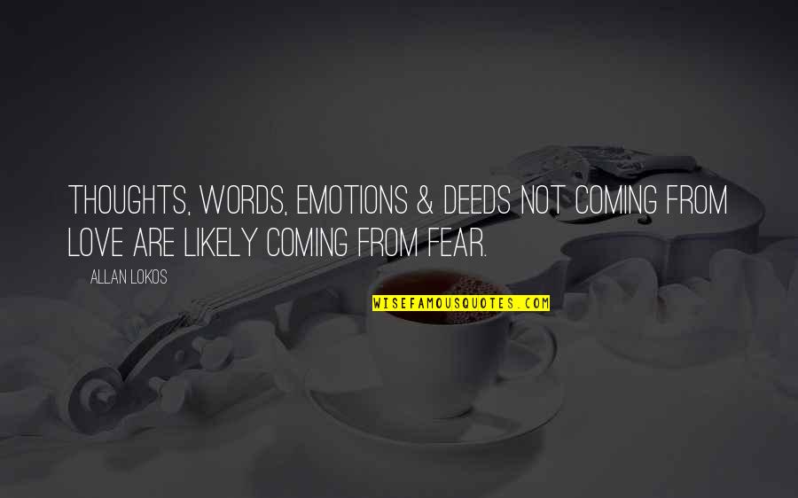 Psychology Thoughts Quotes By Allan Lokos: Thoughts, words, emotions & deeds not coming from