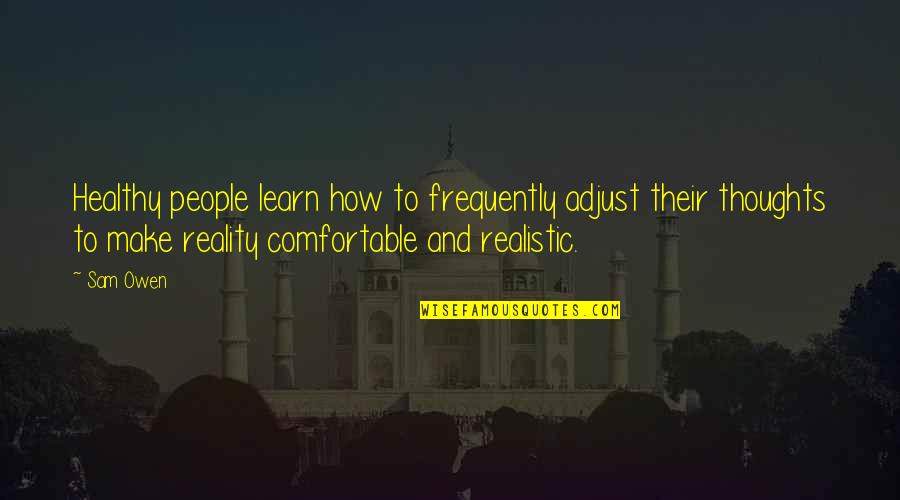 Psychology Thoughts Quotes By Sam Owen: Healthy people learn how to frequently adjust their Psychology Thoughts Quotes By Sam Owen: Healthy people learn how to frequently adjust their
