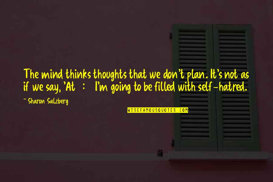 Psychology Thoughts Quotes By Sharon Salzberg: The mind thinks thoughts that we don't plan. Psychology Thoughts Quotes By Sharon Salzberg: The mind thinks thoughts that we don't plan.