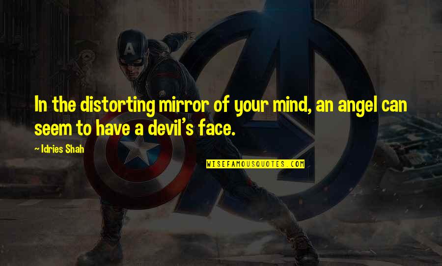 Psychology Wisdom Quotes By Idries Shah: In the distorting mirror of your mind, an