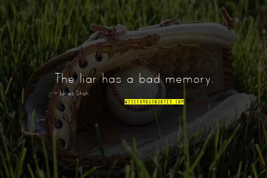 Psychology Wisdom Quotes By Idries Shah: The liar has a bad memory.