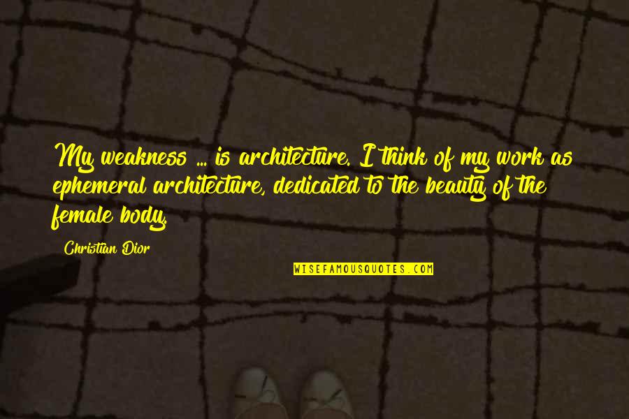 Psychologys Most Common Quotes By Christian Dior: My weakness ... is architecture. I think of Psychologys Most Common Quotes By Christian Dior: My weakness ... is architecture. I think of