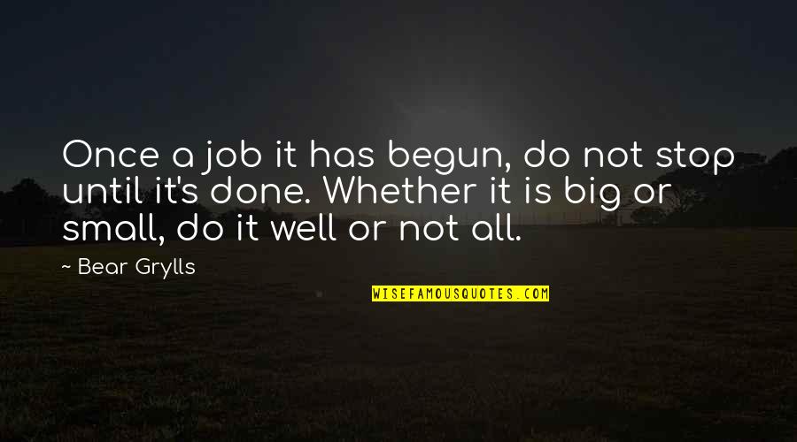 Psychomanteum Quotes By Bear Grylls: Once a job it has begun, do not