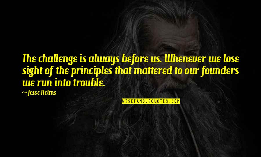 Psychonauts 2 Quotes By Jesse Helms: The challenge is always before us. Whenever we Psychonauts 2 Quotes By Jesse Helms: The challenge is always before us. Whenever we