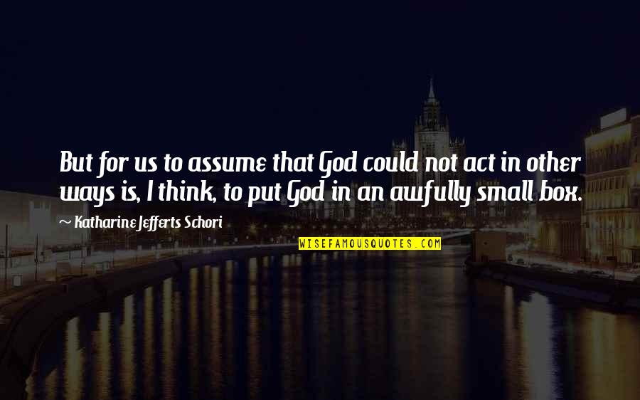 Psychonauts Boyd Quotes By Katharine Jefferts Schori: But for us to assume that God could Psychonauts Boyd Quotes By Katharine Jefferts Schori: But for us to assume that God could
