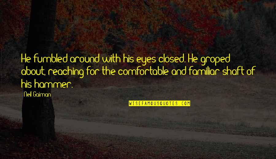 Psychonauts Boyd Quotes By Neil Gaiman: He fumbled around with his eyes closed. He Psychonauts Boyd Quotes By Neil Gaiman: He fumbled around with his eyes closed. He