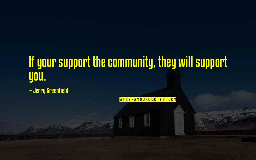 Psychoneurosis Is Not An Illness Quotes By Jerry Greenfield: If your support the community, they will support