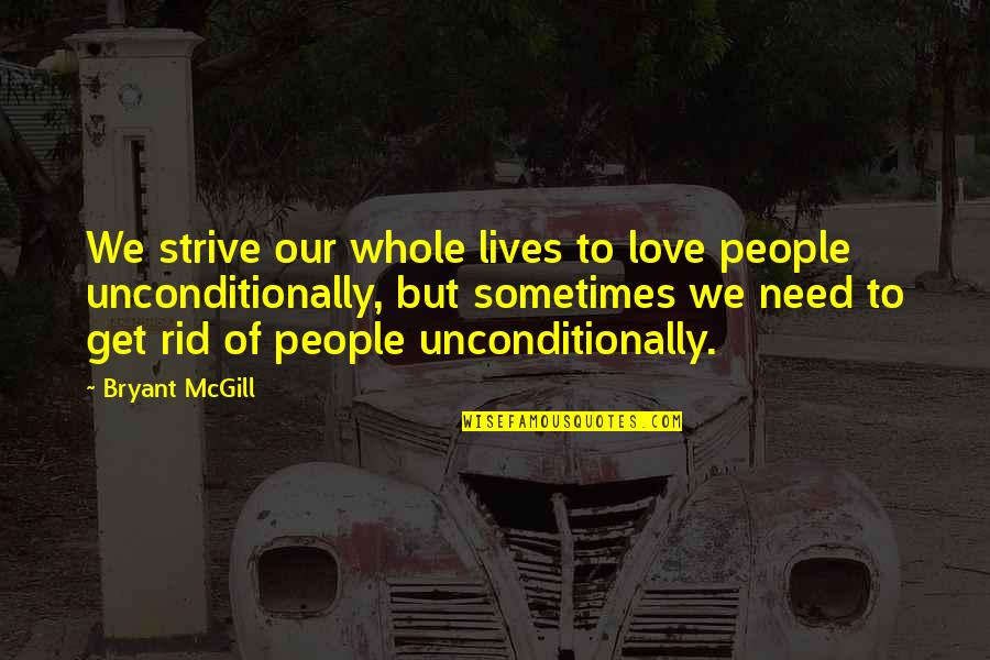 Psychoneurosis Neuroses Quotes By Bryant McGill: We strive our whole lives to love people Psychoneurosis Neuroses Quotes By Bryant McGill: We strive our whole lives to love people