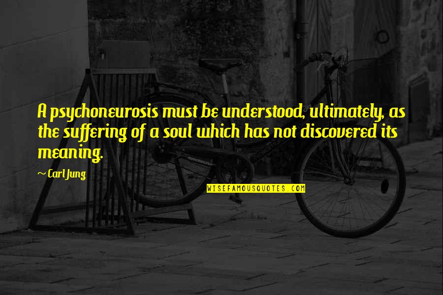 Psychoneurosis Quotes By Carl Jung: A psychoneurosis must be understood, ultimately, as the