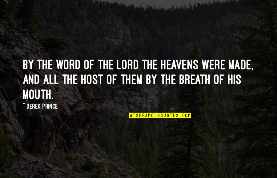 Psychoneurosis Quotes By Derek Prince: By the word of the Lord the heavens