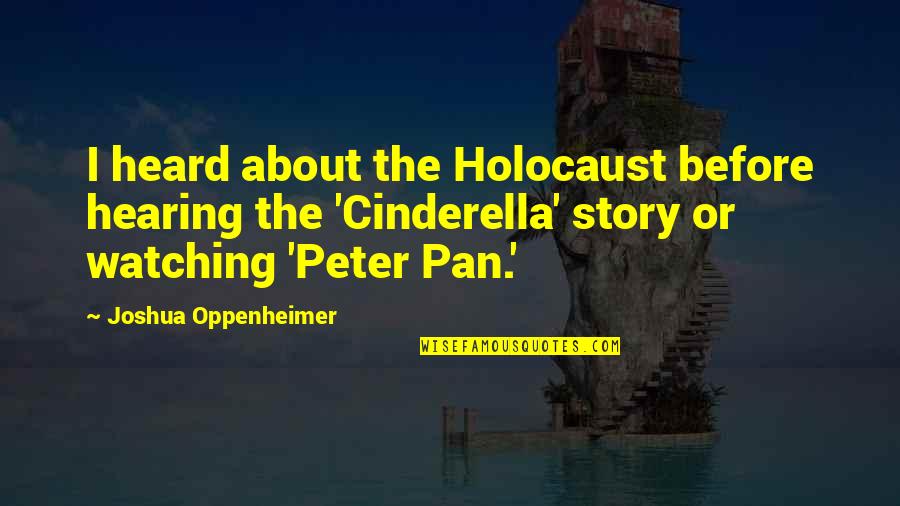 Psychopath Killer Quotes By Joshua Oppenheimer: I heard about the Holocaust before hearing the