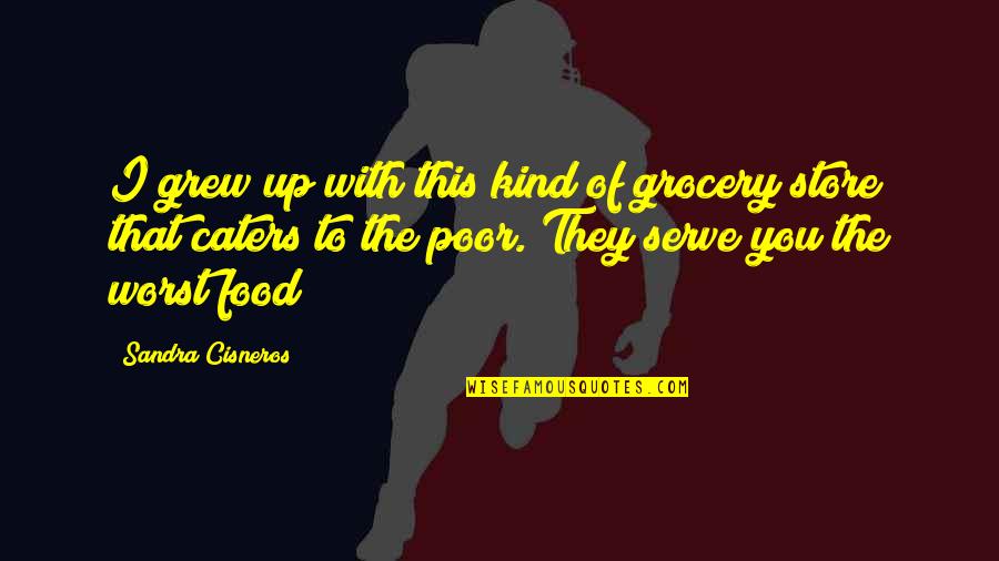 Psychopath Short Quotes By Sandra Cisneros: I grew up with this kind of grocery Psychopath Short Quotes By Sandra Cisneros: I grew up with this kind of grocery