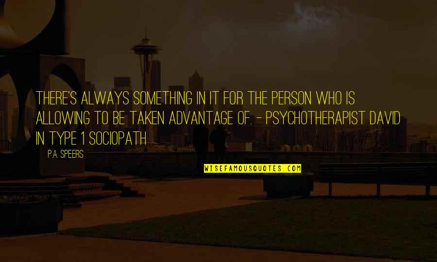 Psychopath Victim Quotes By P.A. Speers: There's always something in it for the person