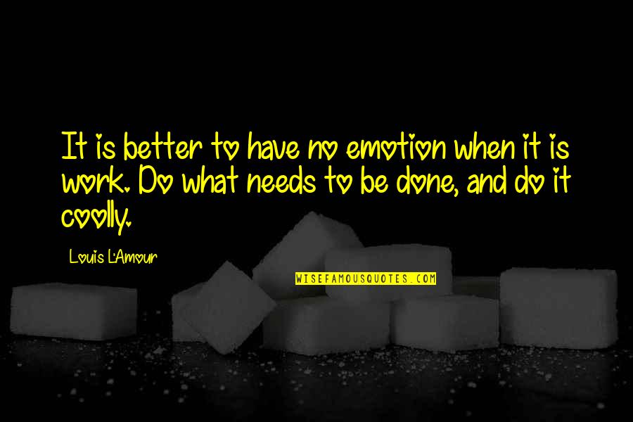 Psychopathe En Quotes By Louis L'Amour: It is better to have no emotion when Psychopathe En Quotes By Louis L'Amour: It is better to have no emotion when