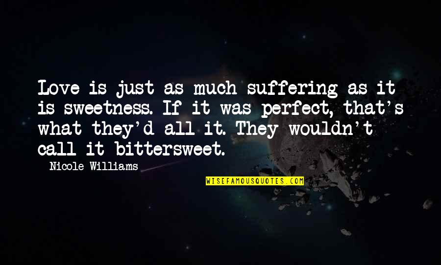 Psychopathe Quotes By Nicole Williams: Love is just as much suffering as it Psychopathe Quotes By Nicole Williams: Love is just as much suffering as it
